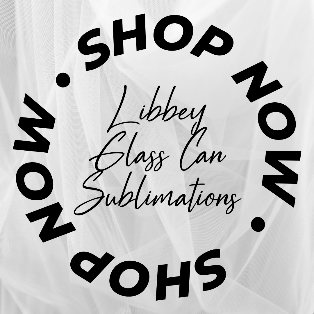 Libbey Glass Can Sublimations