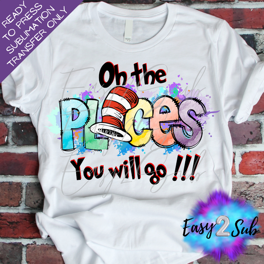 Oh The Places You Will Go Sublimation Transfer Print, Ready To Press Sublimation Transfer, Image transfer, T-Shirt Transfer Sheet