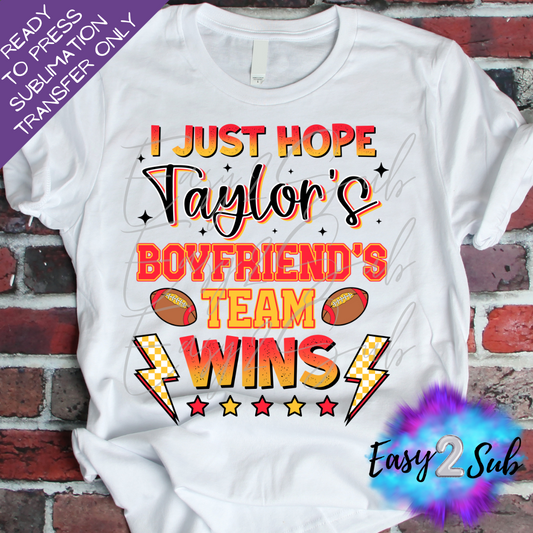 I just Hope Taylor's Boyfriend's Team Wins Sublimation Transfer Print, Ready To Press Sublimation Transfer, Image transfer, T-Shirt Transfer Sheet