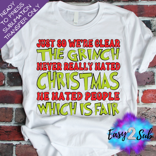 Just So We're Clear The Grinch Sublimation Transfer Print, Ready To Press Sublimation Transfer, Image transfer, T-Shirt Transfer Sheet