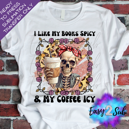 I like my books spicy and my coffee spicy Sublimation Transfer Print, Ready To Press Sublimation Transfer, Image transfer, T-Shirt Transfer Sheet