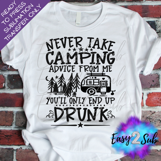 Never Take Camping Advice From Me Sublimation Transfer Print, Ready To Press Sublimation Transfer, Image transfer, T-Shirt Transfer Sheet