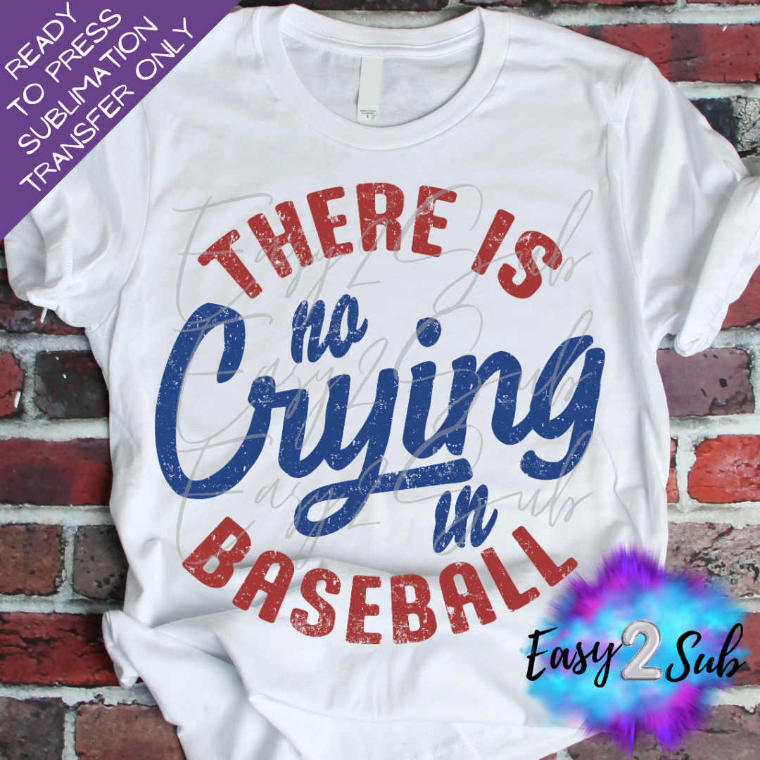 There is no Crying in Baseball Sublimation Transfer Print, Ready To Press Sublimation Transfer, Image transfer, T-Shirt Transfer Sheet