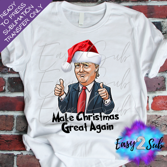 Make Christmas Great Again Sublimation Transfer Print, Ready To Press Sublimation Transfer, Image transfer, T-Shirt Transfer Sheet