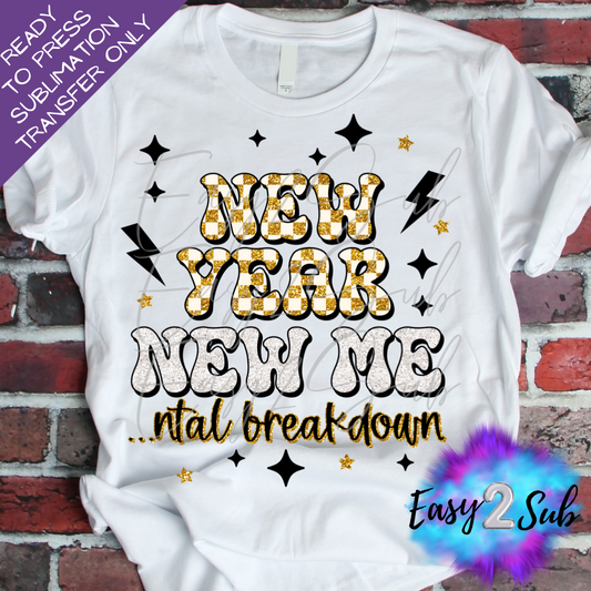 New Year New Mental Breakdown Sublimation Transfer Print, Ready To Press Sublimation Transfer, Image transfer, T-Shirt Transfer Sheet