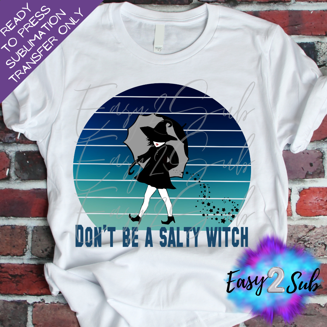 Don't Be A Salty Witch Sublimation Transfer Print, Ready To Press Sublimation Transfer, Image transfer, T-Shirt Transfer Sheet