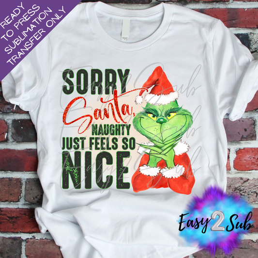 Sorry Santa Naughty Just Feels So Nice Sublimation Transfer Print, Ready To Press Sublimation Transfer, Image transfer, T-Shirt Transfer Sheet