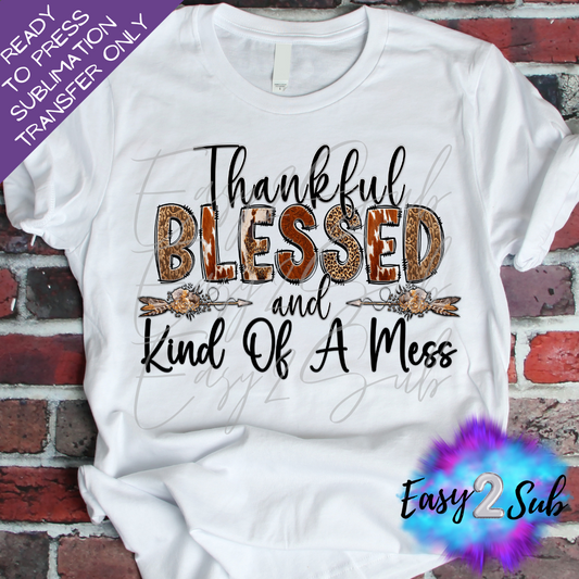 Thankful Blessed and Kind of a Mess Sublimation Transfer Print, Ready To Press Sublimation Transfer, Image transfer, T-Shirt Transfer Sheet