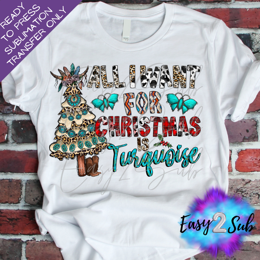 All I Want for Christmas is Turquoise Sublimation Transfer Print, Ready To Press Sublimation Transfer, Image transfer, T-Shirt Transfer Sheet