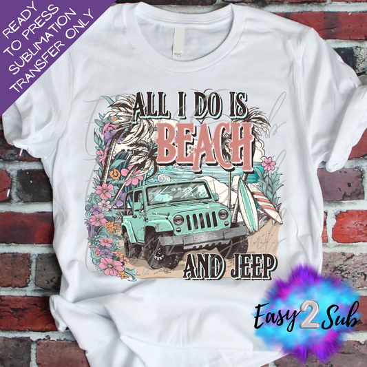 All I Do is Beach and Jeep Sublimation Transfer Print, Ready To Press Sublimation Transfer, Image transfer, T-Shirt Transfer Sheet