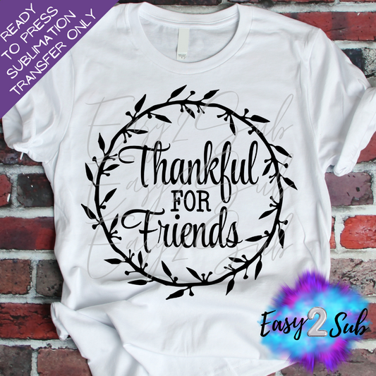 Thankful for Friends Sublimation Transfer Print, Ready To Press Sublimation Transfer, Image transfer, T-Shirt Transfer Sheet