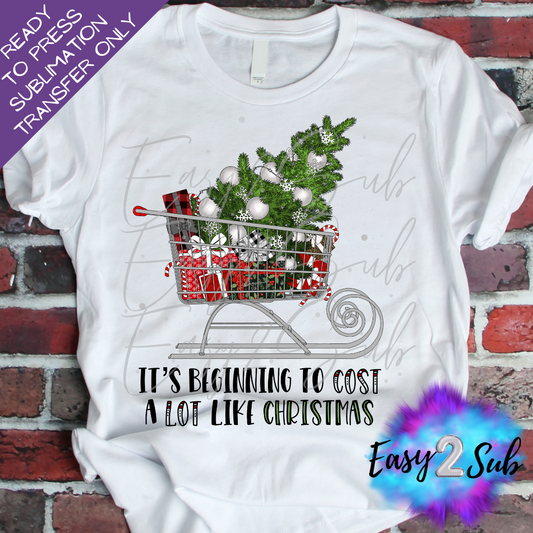 It's Beginning To Cost A Lot Like Christmas Sublimation Transfer Print, Ready To Press Sublimation Transfer, Image transfer, T-Shirt Transfer Sheet