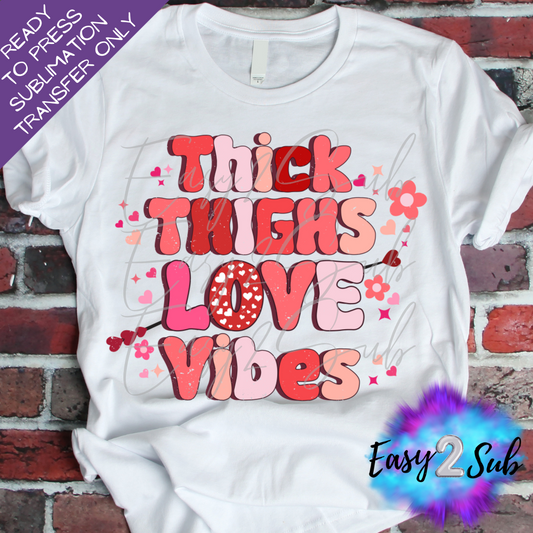 Thick Thighs Love Vibes Sublimation Transfer Print, Ready To Press Sublimation Transfer, Image transfer, T-Shirt Transfer Sheet