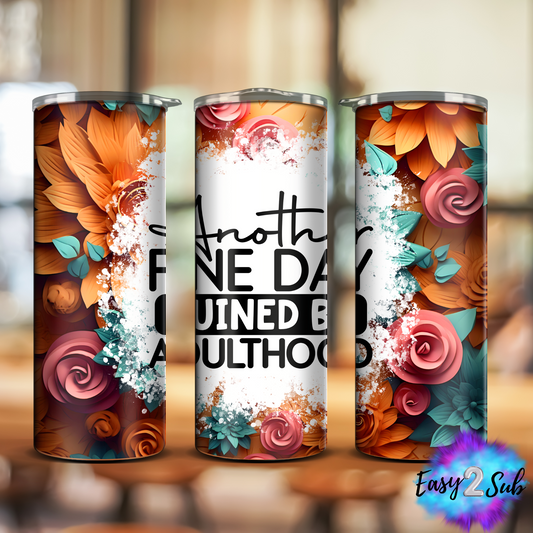 Another fine day ruined by Adulthood Sublimation Tumbler Transfer Print, Ready To Press Sublimation Transfer, Image transfer, Tumbler Transfer Sheet