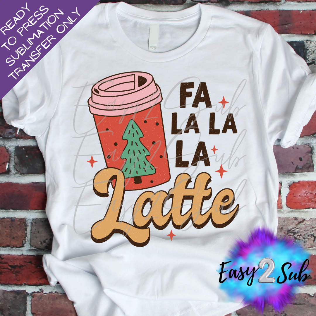 Fa La La La Latte Sublimation Transfer Print, Ready To Press Sublimation Transfer, Image transfer, T-Shirt Transfer Sheet