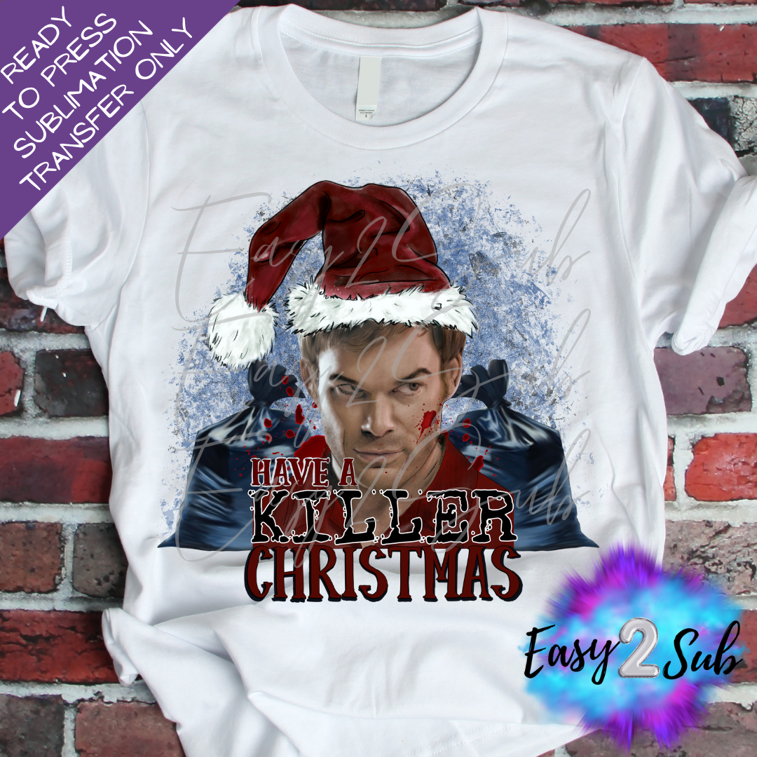 Have a Killer Christmas Sublimation Transfer Print, Ready To Press Sublimation Transfer, Image transfer, T-Shirt Transfer Sheet