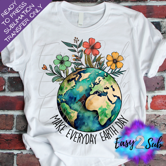 Make Everyday Earth Day Sublimation Transfer Print, Ready To Press Sublimation Transfer, Image transfer, T-Shirt Transfer Sheet