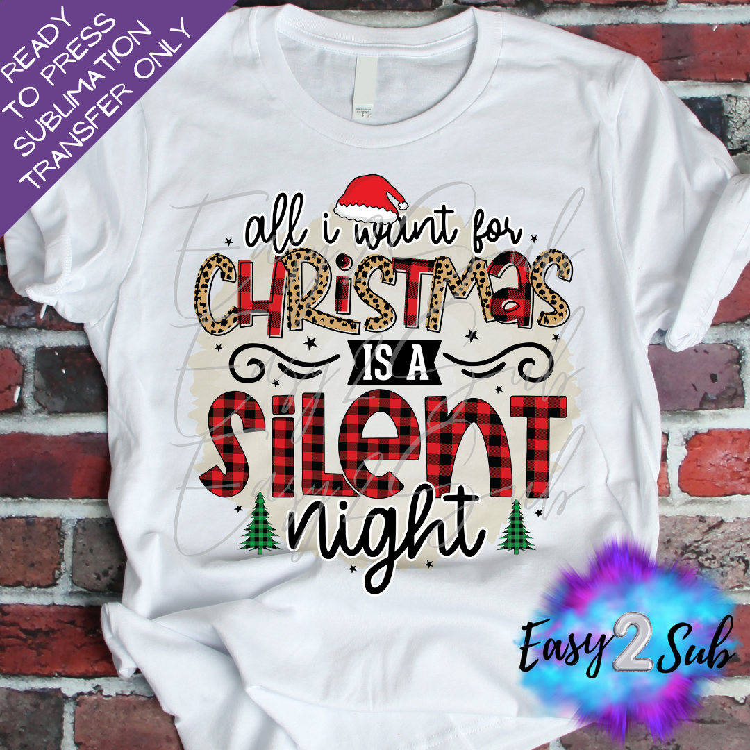 All I Want for Christmas is a Silent Night Sublimation Transfer Print, Ready To Press Sublimation Transfer, Image transfer, T-Shirt Transfer Sheet