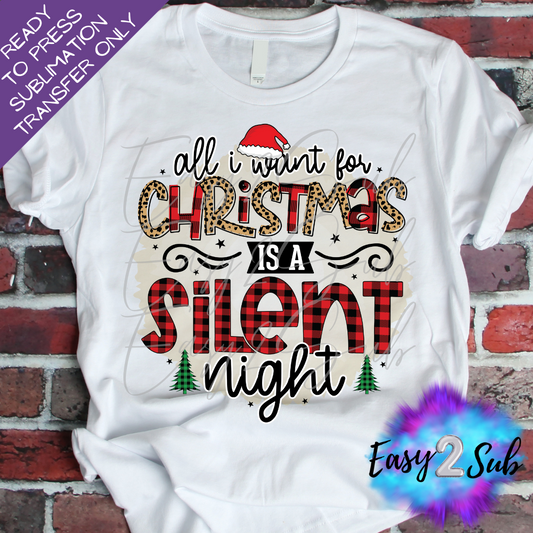 All I Want for Christmas is a Silent Night Sublimation Transfer Print, Ready To Press Sublimation Transfer, Image transfer, T-Shirt Transfer Sheet