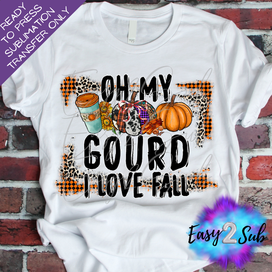 Oh My Gourd I Love Fall Sublimation Transfer Print, Ready To Press Sublimation Transfer, Image transfer, T-Shirt Transfer Sheet
