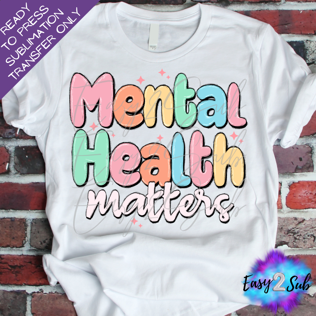 Mental Health Matters Sublimation Transfer Print, Ready To Press Sublimation Transfer, Image transfer, T-Shirt Transfer Sheet