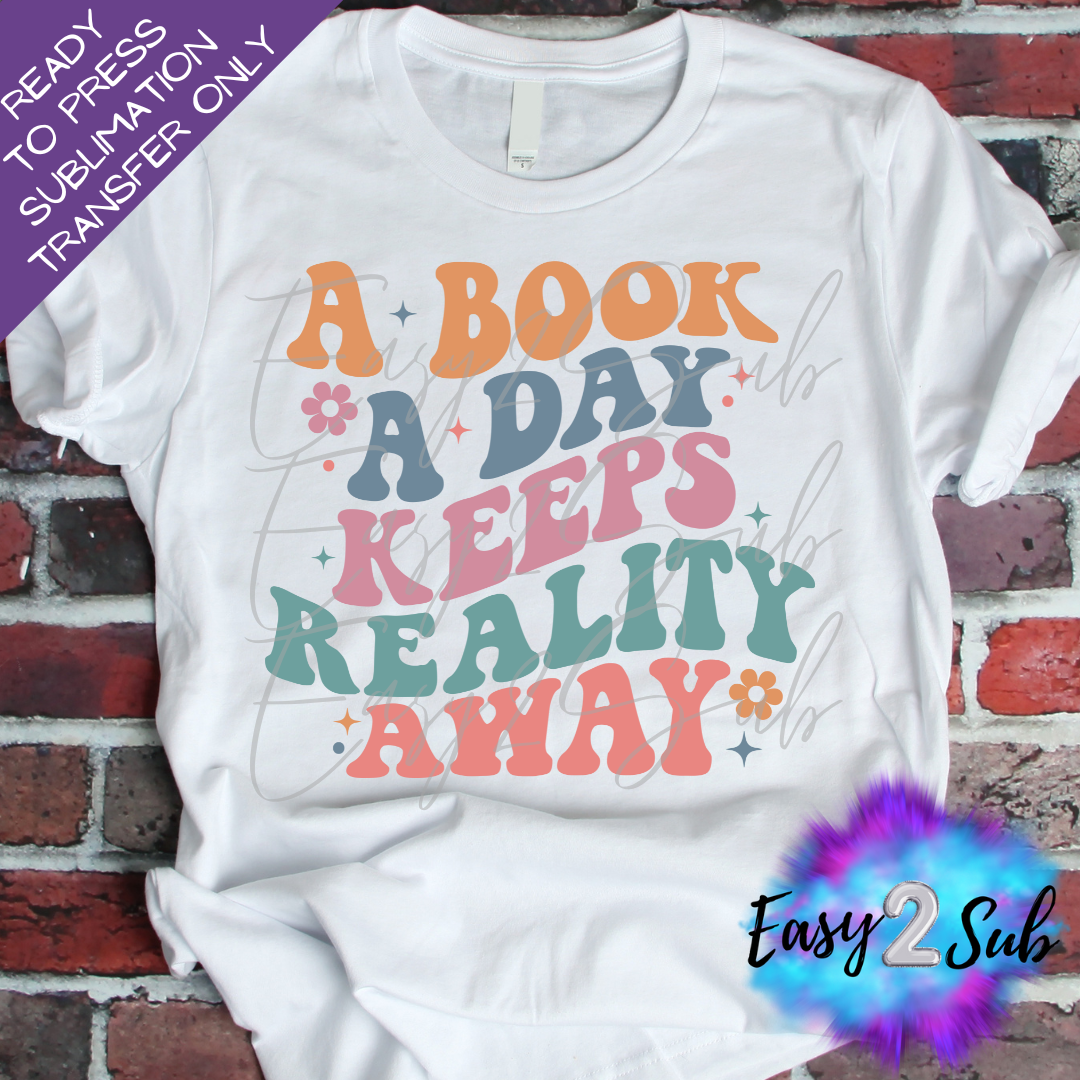 A Book a Day Keeps Reality Away Sublimation Transfer Print, Ready To Press Sublimation Transfer, Image transfer, T-Shirt Transfer Sheet