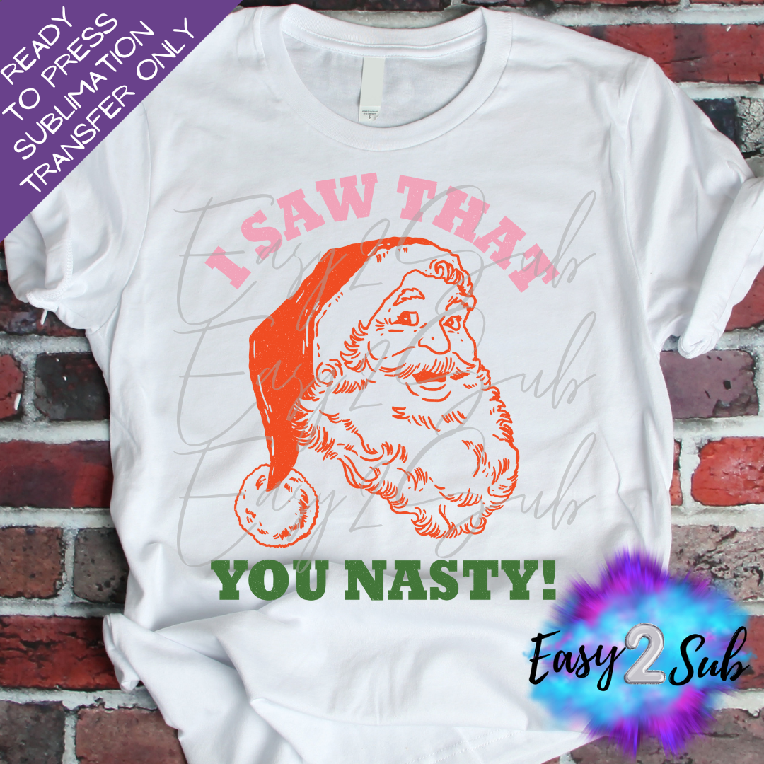 I Saw That You Nasty Sublimation Transfer Print, Ready To Press Sublimation Transfer, Image transfer, T-Shirt Transfer Sheet