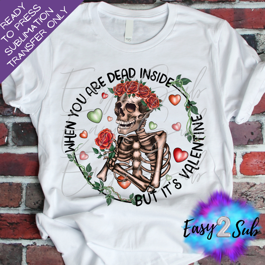 When You're Dead inside but it's Valentine Sublimation Transfer Print, Ready To Press Sublimation Transfer, Image transfer, T-Shirt Transfer Sheet