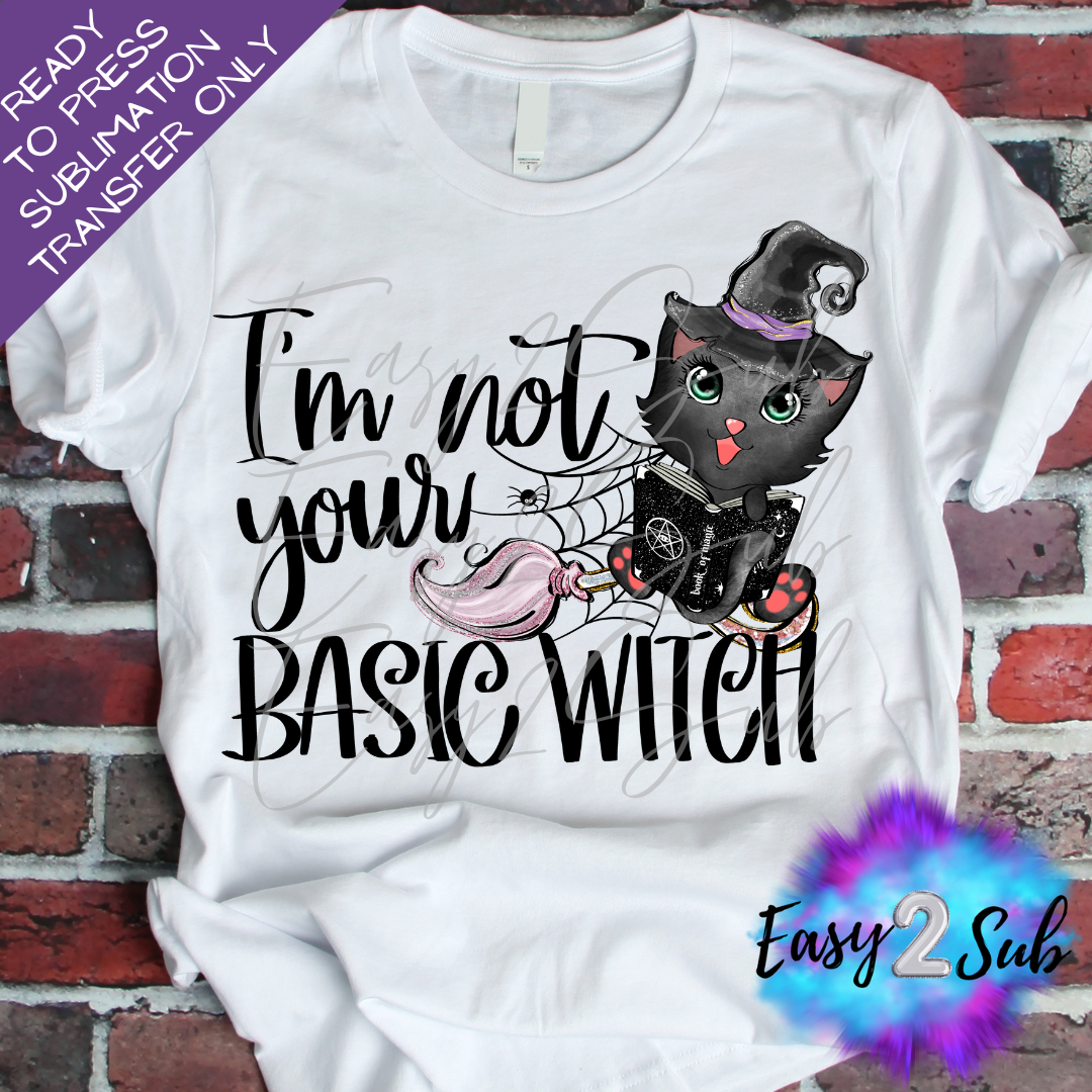 I'm Not your Basic Witch Sublimation Transfer Print, Ready To Press Sublimation Transfer, Image transfer, T-Shirt Transfer Sheet