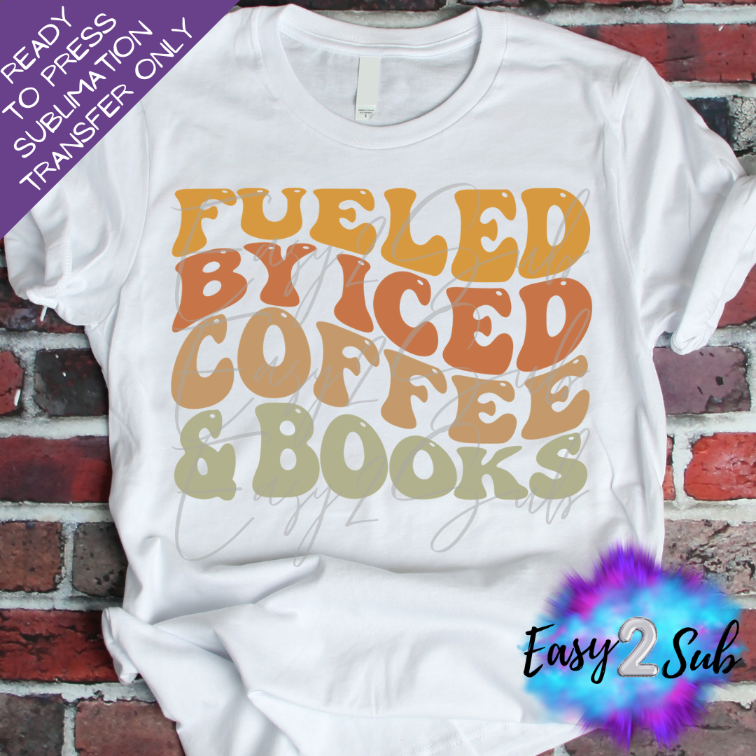 Fueled By Iced Coffee and Books Sublimation Transfer Print, Ready To Press Sublimation Transfer, Image transfer, T-Shirt Transfer Sheet