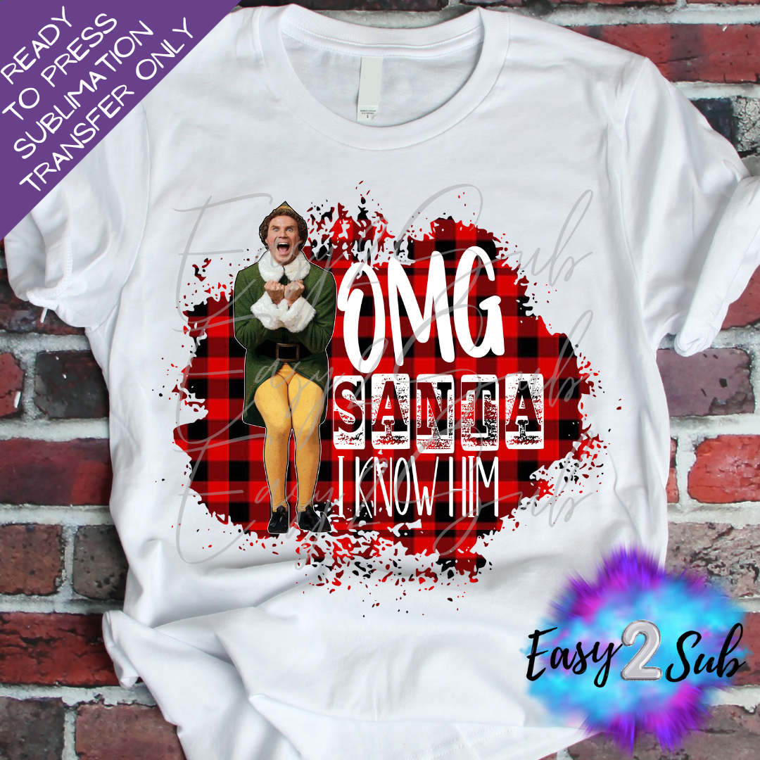 OMG Santa I Know Him Sublimation Transfer Print, Ready To Press Sublimation Transfer, Image transfer, T-Shirt Transfer Sheet