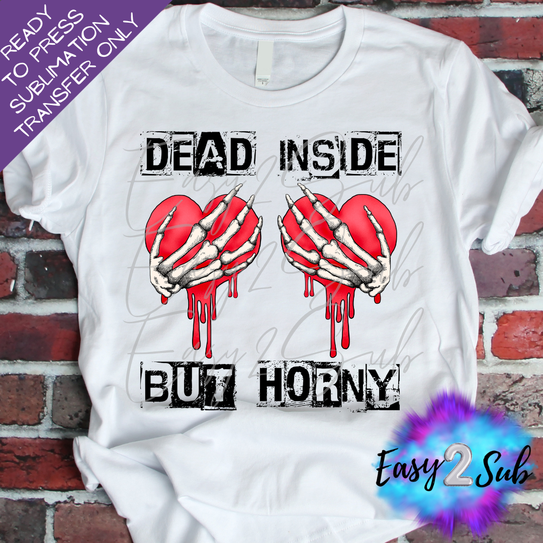 Dead inside but Horny Sublimation Transfer Print, Ready To Press Sublimation Transfer, Image transfer, T-Shirt Transfer Sheet