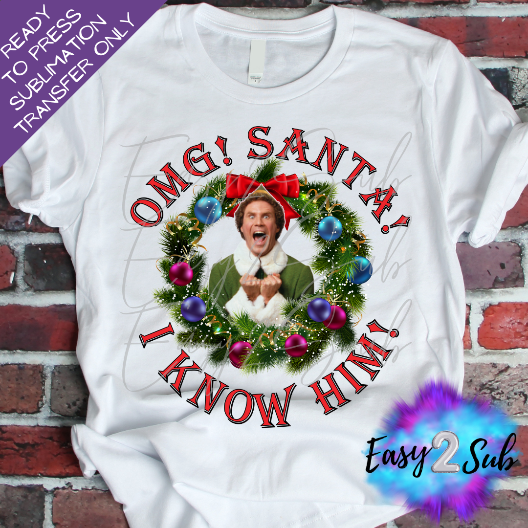 OMG Santa I Know Him Sublimation Transfer Print, Ready To Press Sublimation Transfer, Image transfer, T-Shirt Transfer Sheet