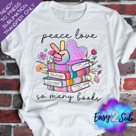 Peace Love So Many Books Sublimation Transfer Print, Ready To Press Sublimation Transfer, Image transfer, T-Shirt Transfer Sheet