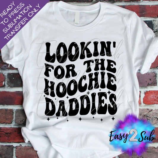 Lookin' For The Hoochie Daddies Back Sublimation Transfer Print, Ready To Press Sublimation Transfer, Image transfer, T-Shirt Transfer Sheet