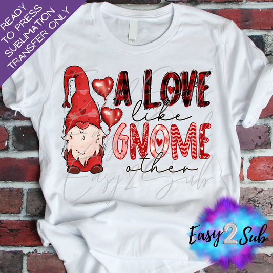 A Love Like Gnome Other Sublimation Transfer Print, Ready To Press Sublimation Transfer, Image transfer, T-Shirt Transfer Sheet