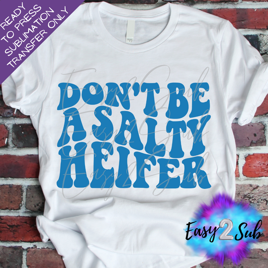 Don't Be A Salty Heifer Sublimation Transfer Print, Ready To Press Sublimation Transfer, Image transfer, T-Shirt Transfer Sheet