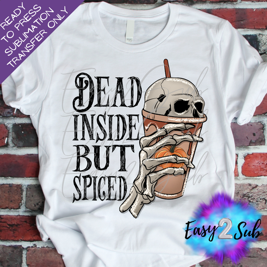 Dead Inside But Spiced Sublimation Transfer Print, Ready To Press Sublimation Transfer, Image transfer, T-Shirt Transfer Sheet