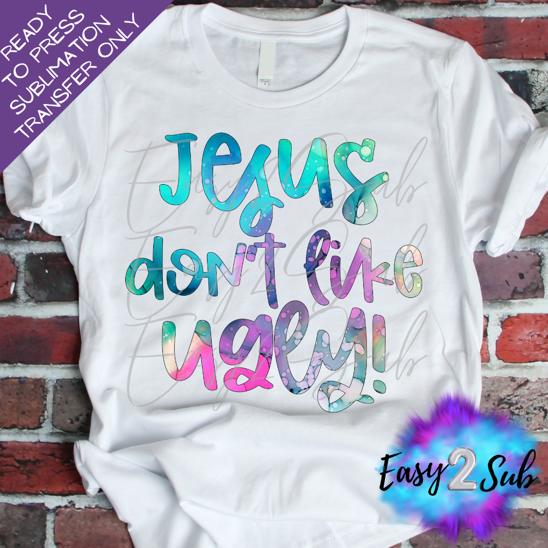 Jesus Don't Like Ugly Sublimation Transfer Print, Ready To Press Sublimation Transfer, Image transfer, T-Shirt Transfer Sheet