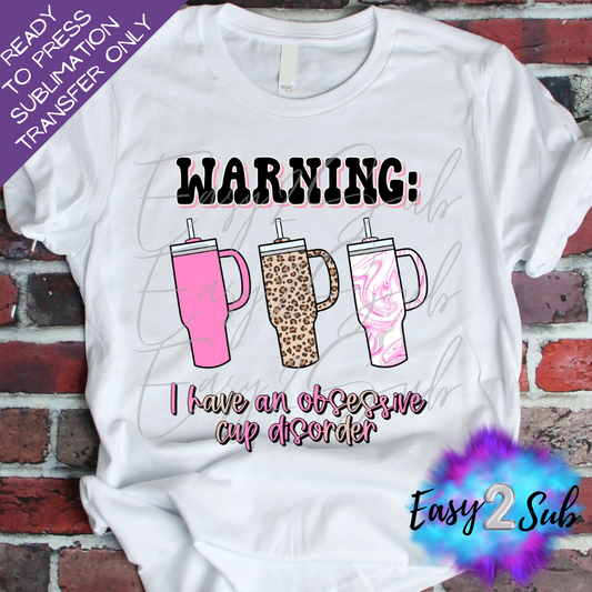 Warning I have an Obsessive Cup Disorder Sublimation Transfer Print, Ready To Press Sublimation Transfer, Image transfer, T-Shirt Transfer Sheet