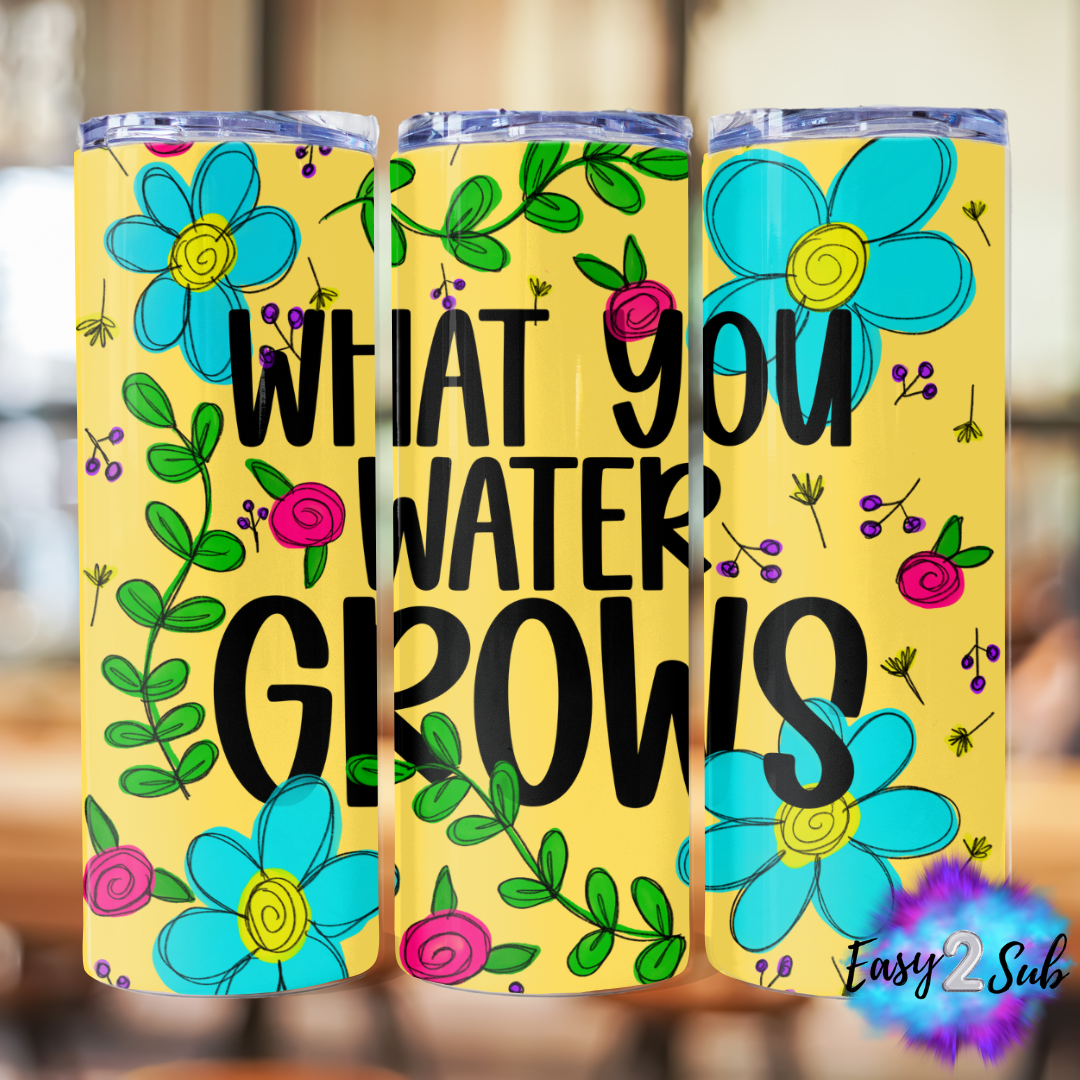 What You Water Grows Sublimation Tumbler Transfer Print, Ready To Press Sublimation Transfer, Image transfer, Tumbler Transfer Sheet