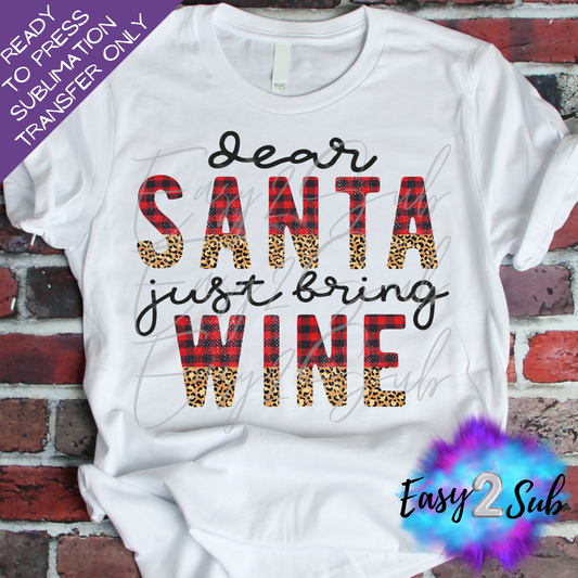 Dear Santa Just Bring Wine Sublimation Transfer Print, Ready To Press Sublimation Transfer, Image transfer, T-Shirt Transfer Sheet