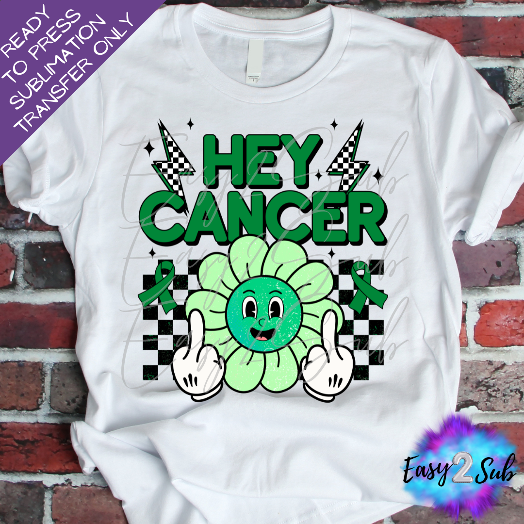 Hey Cancer, Liver Cancer Awareness Sublimation Transfer Print, Ready To Press Sublimation Transfer, Image transfer, T-Shirt Transfer Sheet