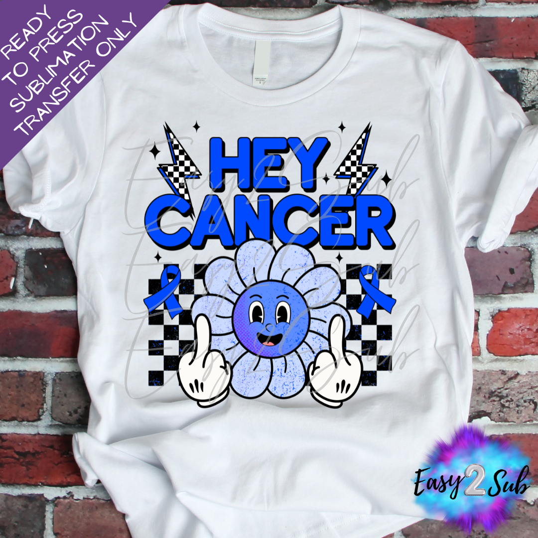 Hey Cancer, Colon Cancer Awareness Sublimation Transfer Print, Ready To Press Sublimation Transfer, Image transfer, T-Shirt Transfer Sheet