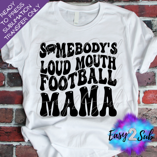 Somebody's Loud Mouth Football Mama Sublimation Transfer Print, Ready To Press Sublimation Transfer, Image transfer, T-Shirt Transfer Sheet
