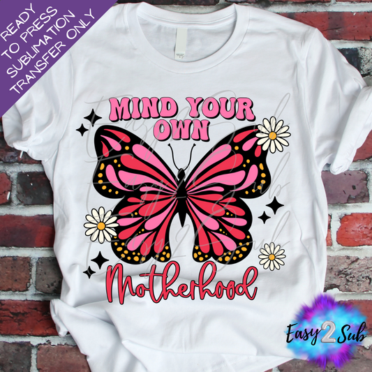 Mind Your Own Motherhood Sublimation Transfer Print, Ready To Press Sublimation Transfer, Image transfer, T-Shirt Transfer Sheet