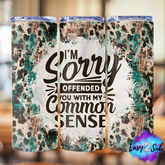 I'm Sorry I offended you with my Common Sense Tumbler Transfer Print, Ready To Press Sublimation Transfer, Image transfer, Tumbler Transfer Sheet