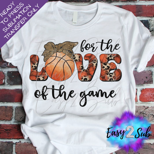 For The Love of The Game, Basketball Sublimation Transfer Print, Ready To Press Sublimation Transfer, Image transfer, T-Shirt Transfer Sheet