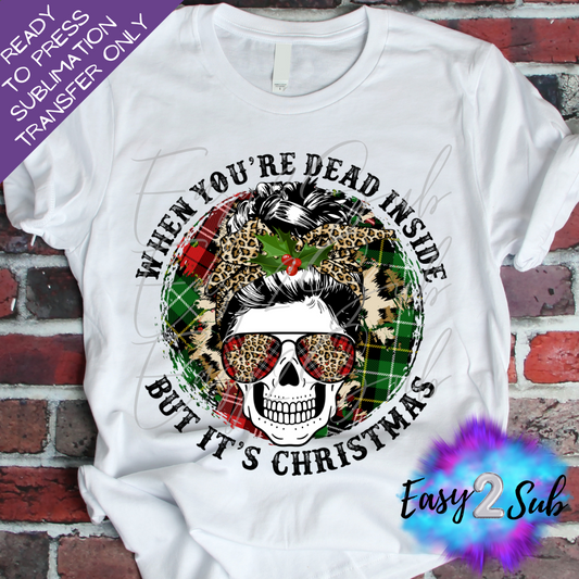 When You're Dead Inside but it's Christmas Sublimation Transfer Print, Ready To Press Sublimation Transfer, Image transfer, T-Shirt Transfer Sheet