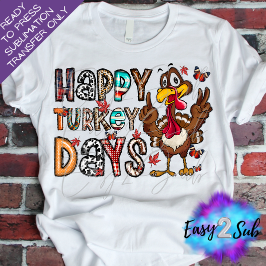Happy Turkey Days Sublimation Transfer Print, Ready To Press Sublimation Transfer, Image transfer, T-Shirt Transfer Sheet